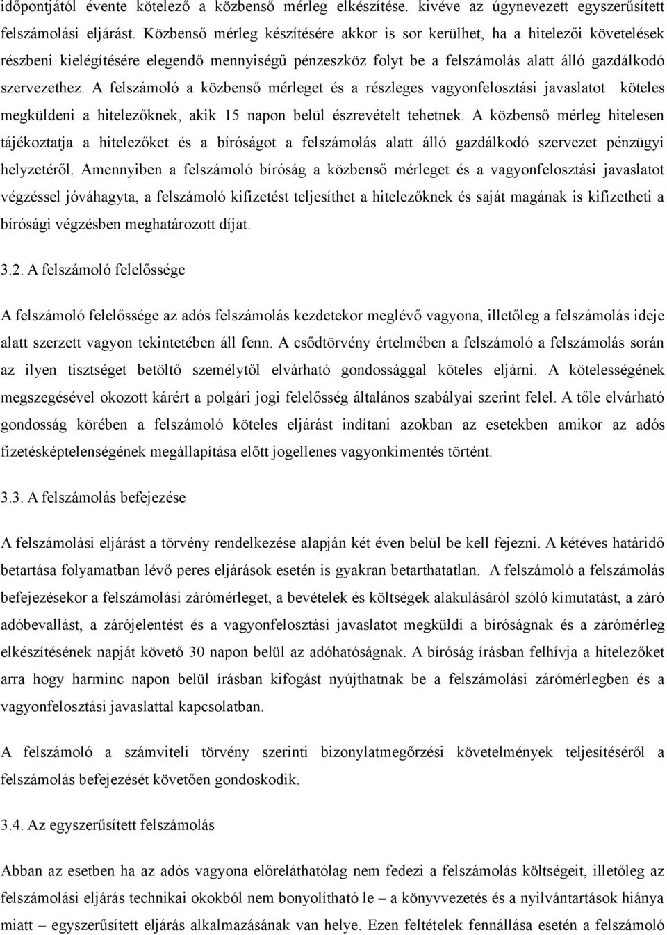 A felszámoló a közbenső mérleget és a részleges vagyonfelosztási javaslatot köteles megküldeni a hitelezőknek, akik 15 napon belül észrevételt tehetnek.