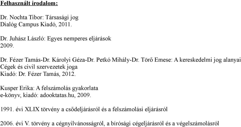 Törő Emese: A kereskedelmi jog alanyai Cégek és civil szervezetek joga Kiadó: Dr. Fézer Tamás, 2012.