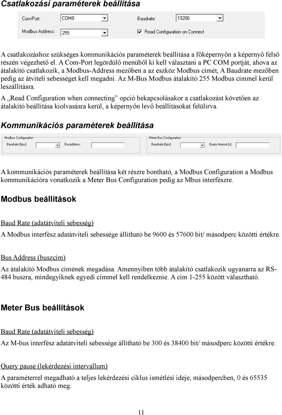 kell megadni. Az M-Bus Modbus átalakító 255 Modbus címmel kerül leszállításra.