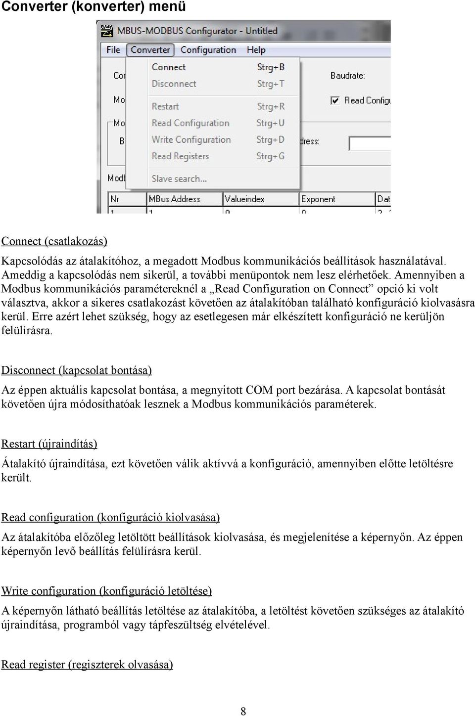 Amennyiben a Modbus kommunikációs paramétereknél a Read Configuration on Connect opció ki volt választva, akkor a sikeres csatlakozást követően az átalakítóban található konfiguráció kiolvasásra