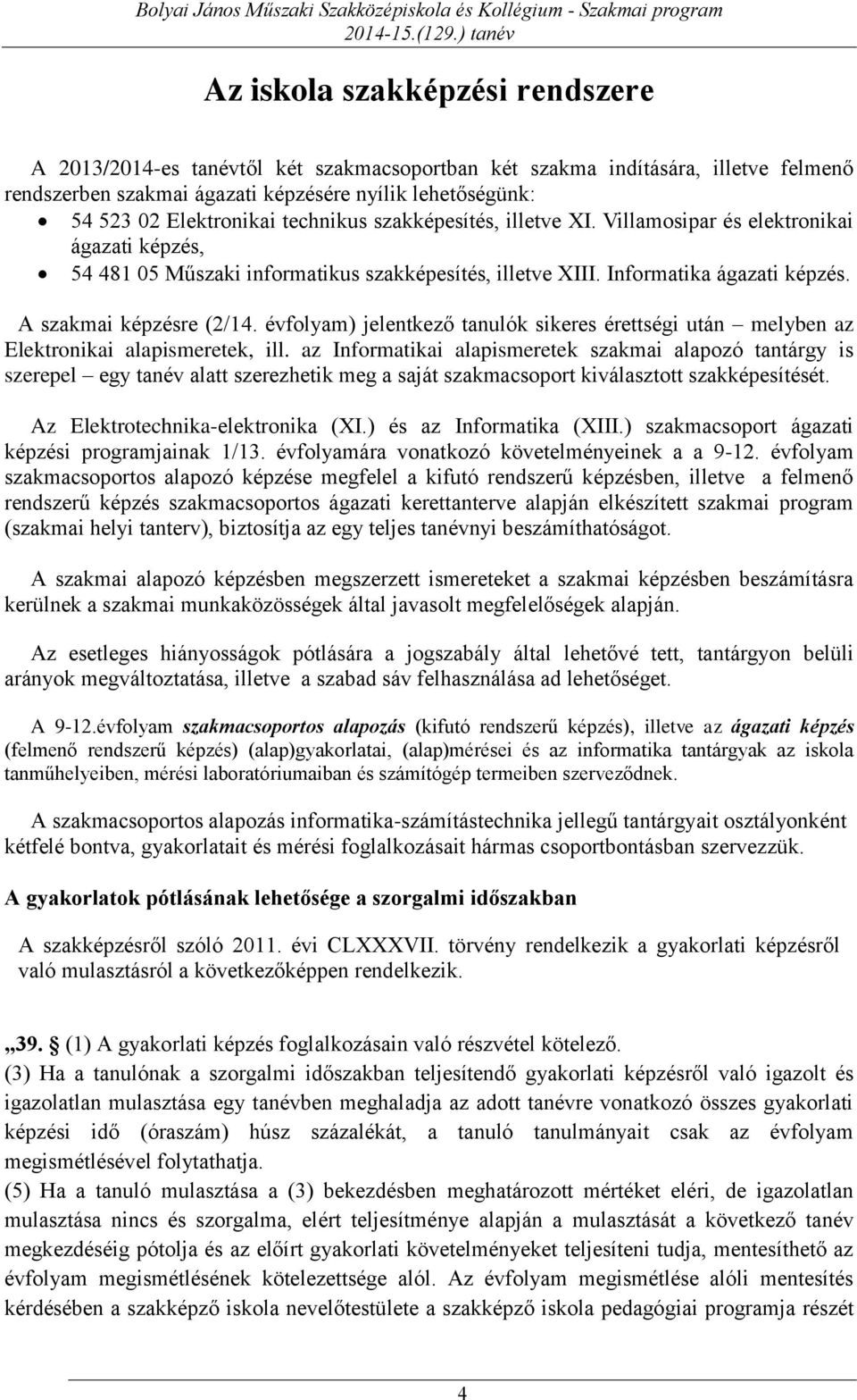 évfolyam) jelentkező tanulók sikeres érettségi után melyben az Elektronikai alapismeretek, ill.