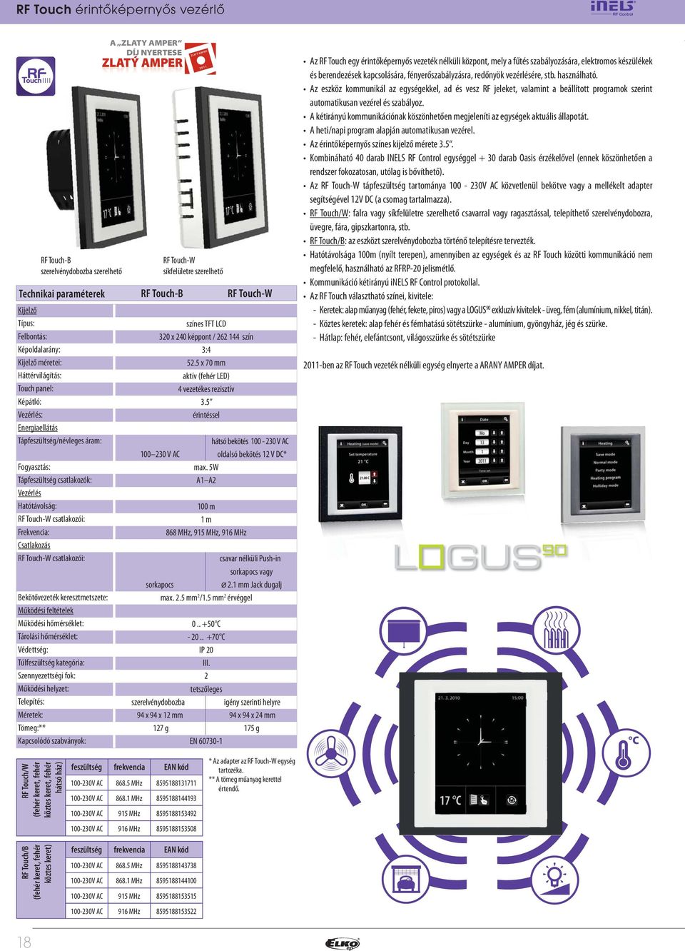 Működési feltételek Tárolási hőmérséklet: Túlfeszültség kategória: Telepítés: ** A ZLATY AMPER DÍJ NYERTESE RF Touch-W síkfelületre szerelhető RF Touch-B RF Touch-W színes TFT LCD 30 x 40 képpont / 6