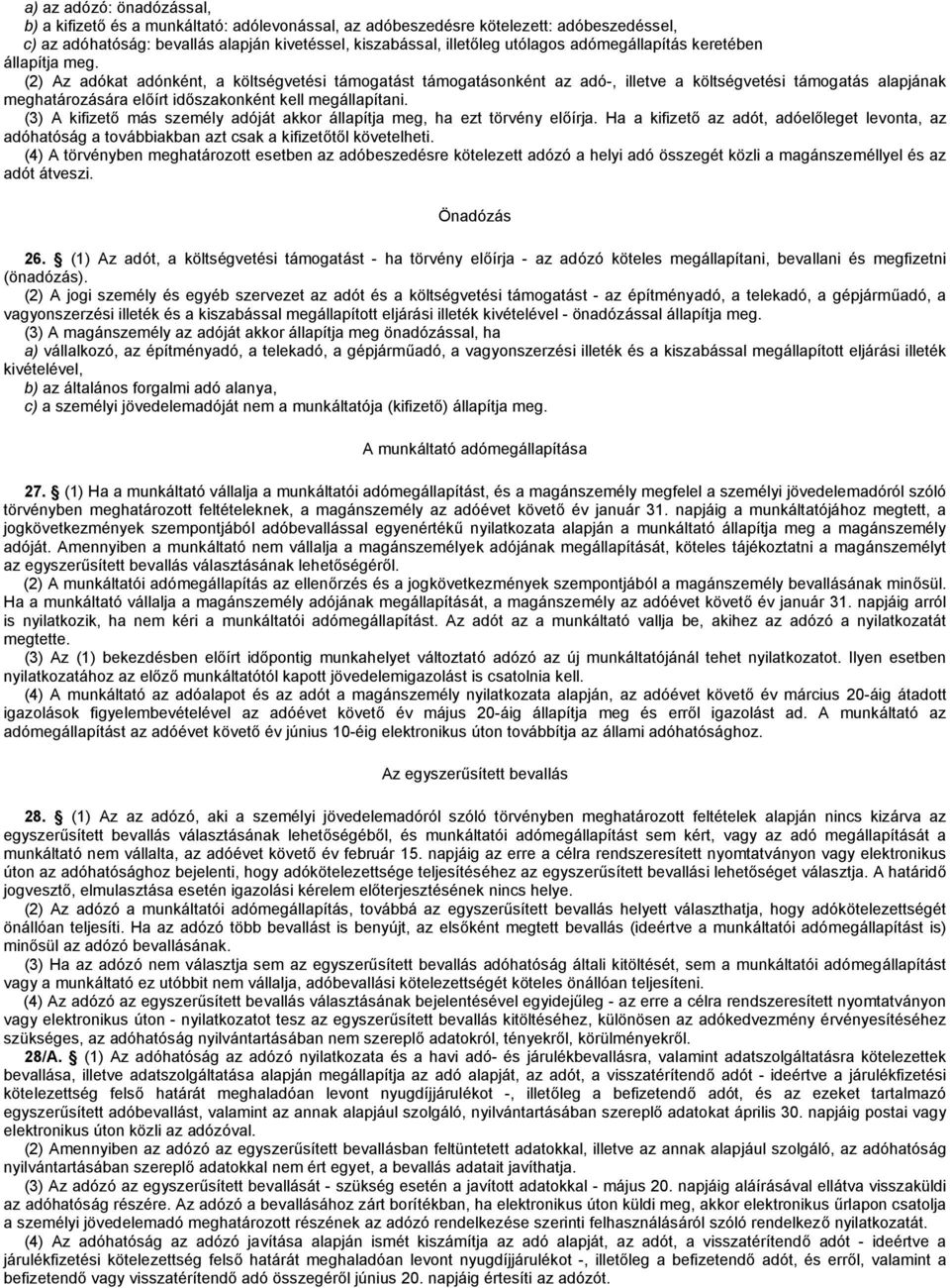 (2) Az adókat adónként, a költségvetési támogatást támogatásonként az adó-, illetve a költségvetési támogatás alapjának meghatározására előírt időszakonként kell megállapítani.