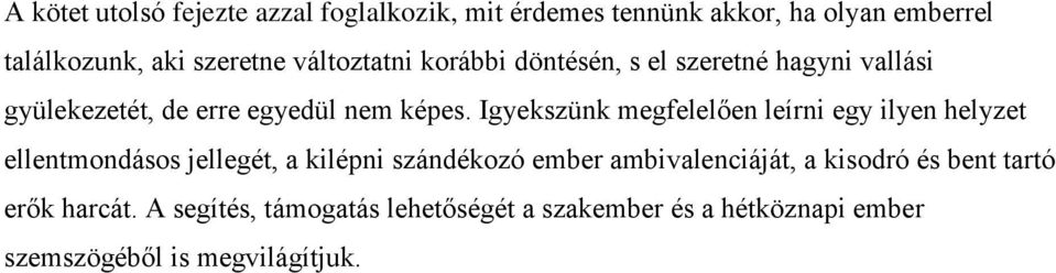 Igyekszünk megfelelően leírni egy ilyen helyzet ellentmondásos jellegét, a kilépni szándékozó ember