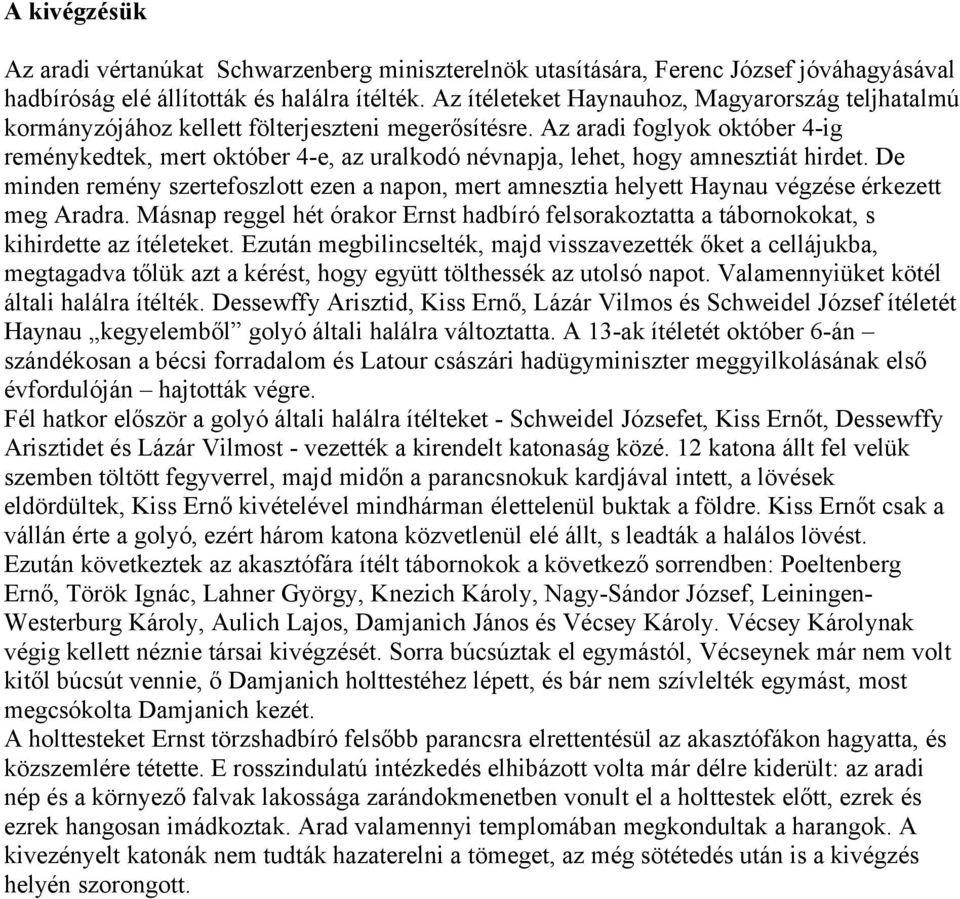 Az aradi foglyok október 4-ig reménykedtek, mert október 4-e, az uralkodó névnapja, lehet, hogy amnesztiát hirdet.