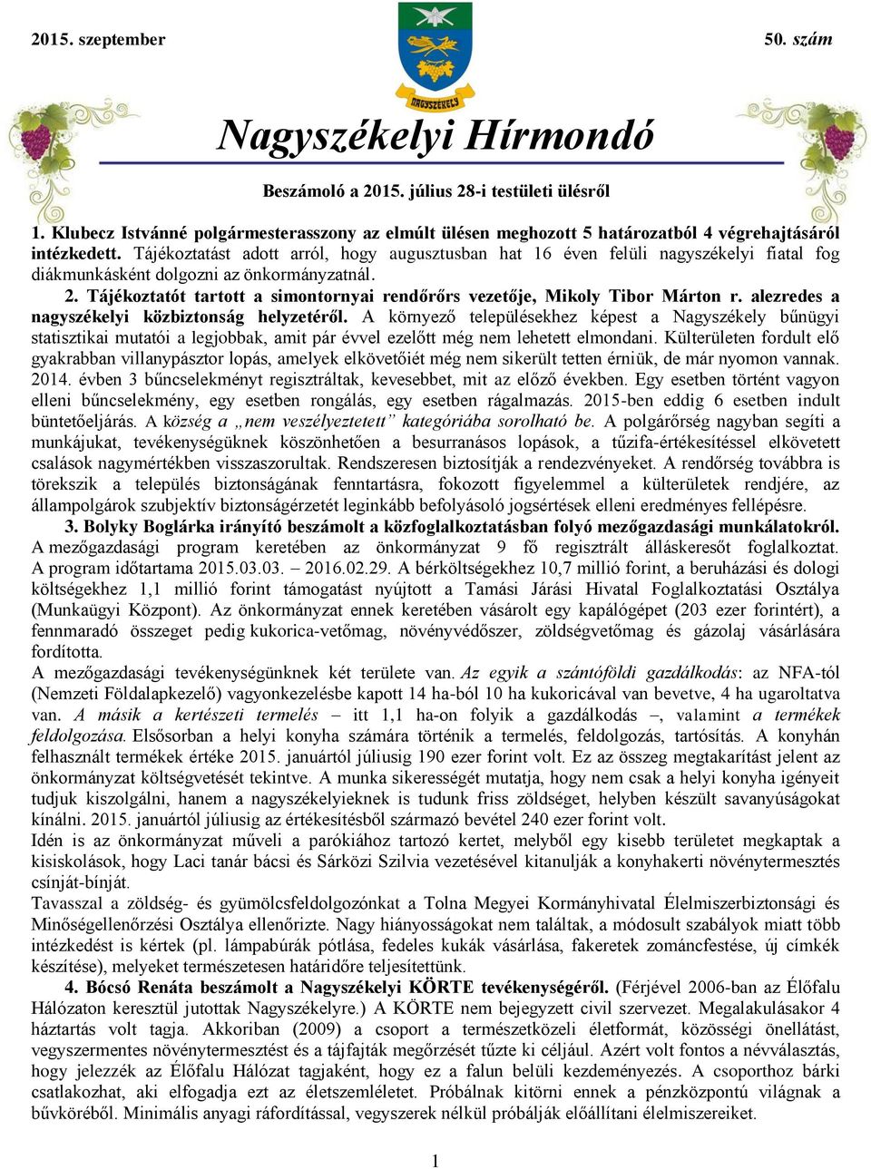 Tájékoztatást adott arról, hogy augusztusban hat 16 éven felüli nagyszékelyi fiatal fog diákmunkásként dolgozni az önkormányzatnál. 2.