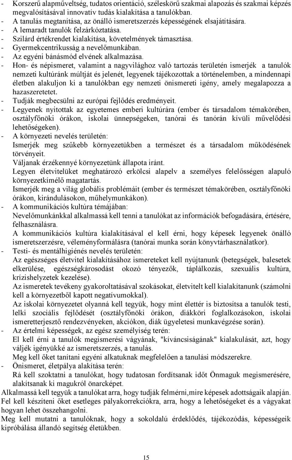 - Gyermekcentrikusság a nevelőmunkában. - Az egyéni bánásmód elvének alkalmazása.