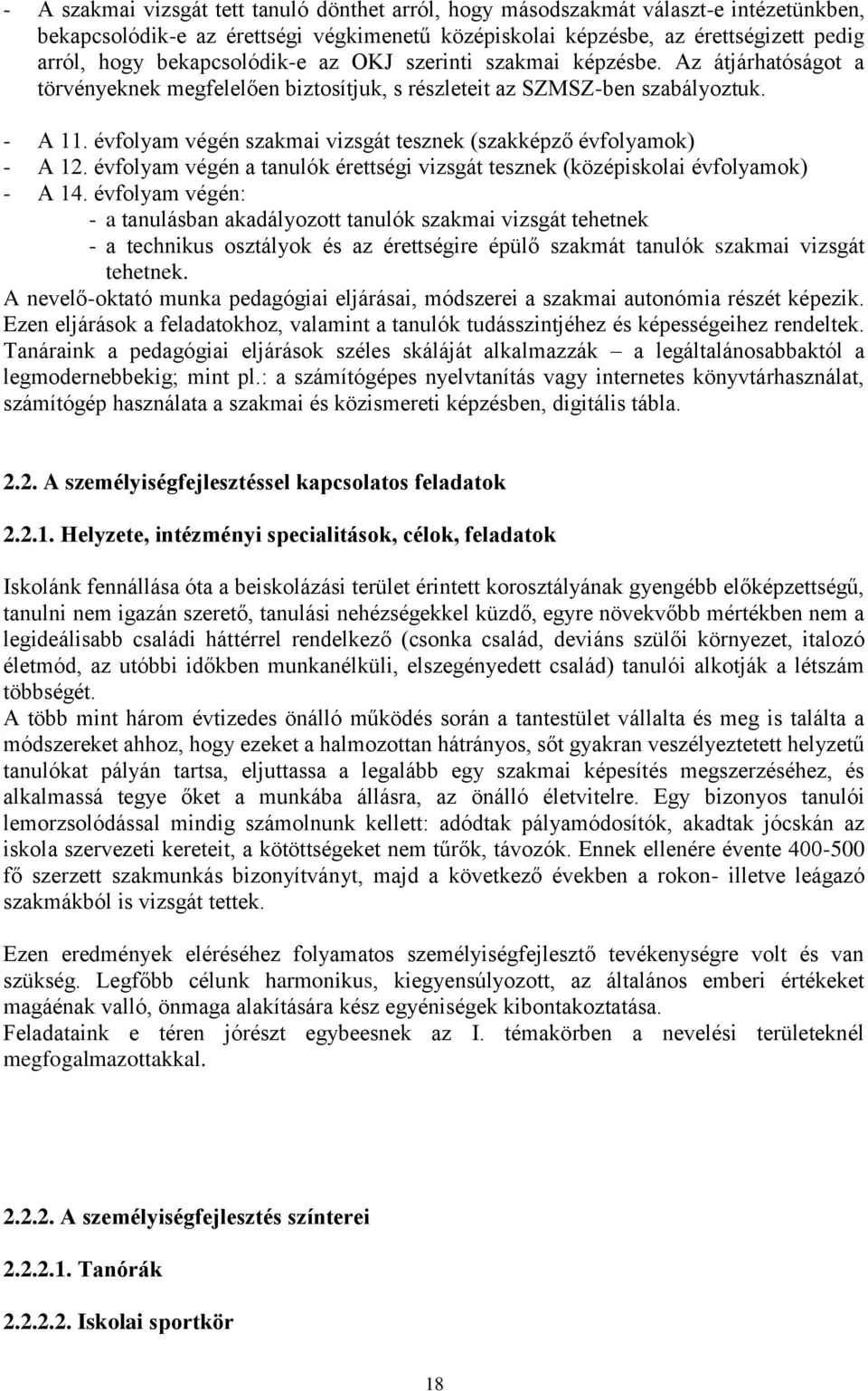 évfolyam végén szakmai vizsgát tesznek (szakképző évfolyamok) - A 12. évfolyam végén a tanulók érettségi vizsgát tesznek (középiskolai évfolyamok) - A 14.