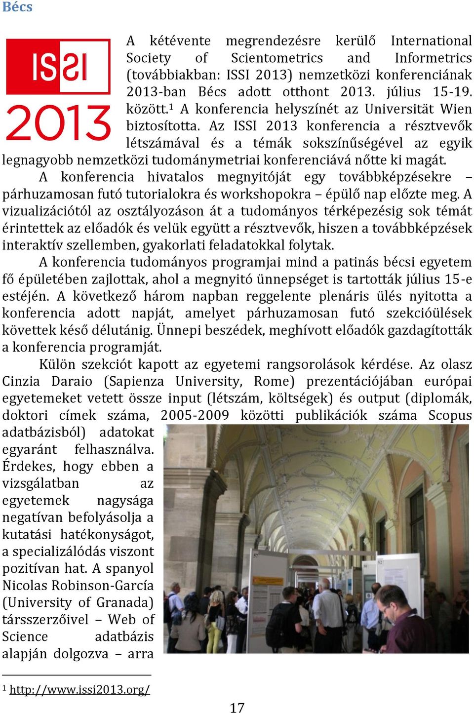 Az ISSI 2013 konferencia a résztvevők létszámával és a témák sokszínűségével az egyik legnagyobb nemzetközi tudománymetriai konferenciává nőtte ki magát.