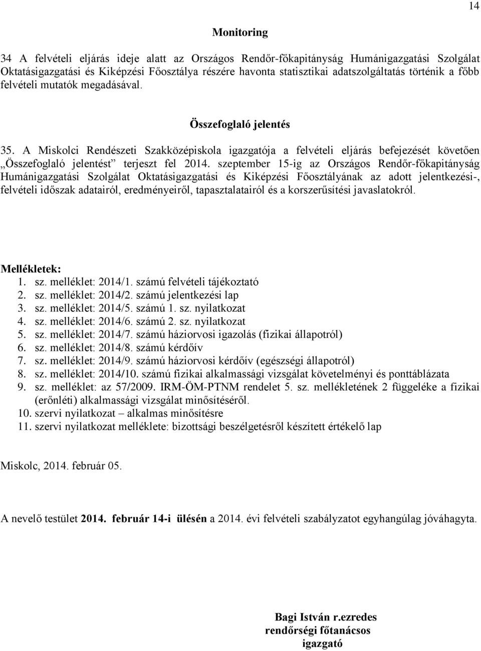 A Miskolci Rendészeti Szakközépiskola igazgatója a felvételi eljárás befejezését követően Összefoglaló jelentést terjeszt fel 2014.