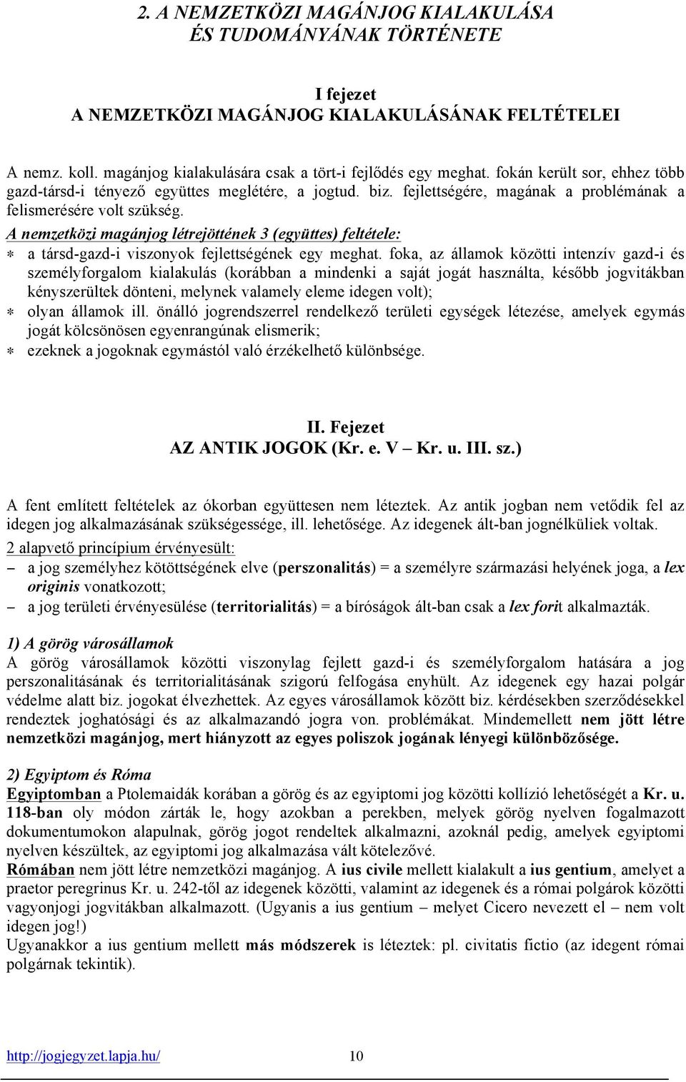 A nemzetközi magánjog létrejöttének 3 (együttes) feltétele: a társd-gazd-i viszonyok fejlettségének egy meghat.