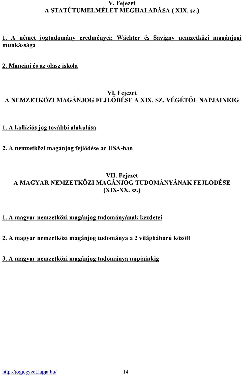 A nemzetközi magánjog fejlődése az USA-ban VII. Fejezet A MAGYAR NEMZETKÖZI MAGÁNJOG TUDOMÁNYÁNAK FEJLŐDÉSE (XIX-XX. sz.) 1.