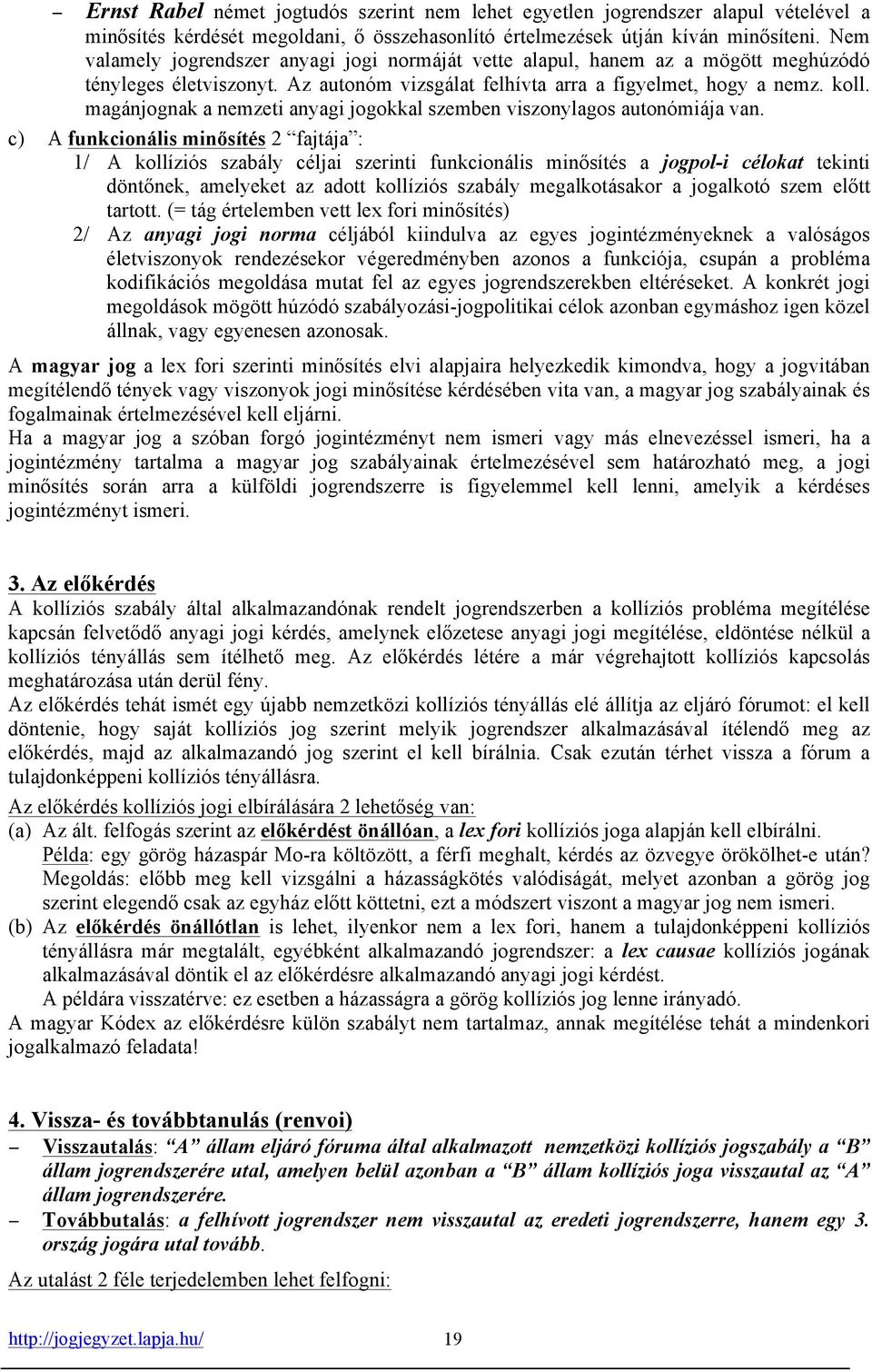 magánjognak a nemzeti anyagi jogokkal szemben viszonylagos autonómiája van.
