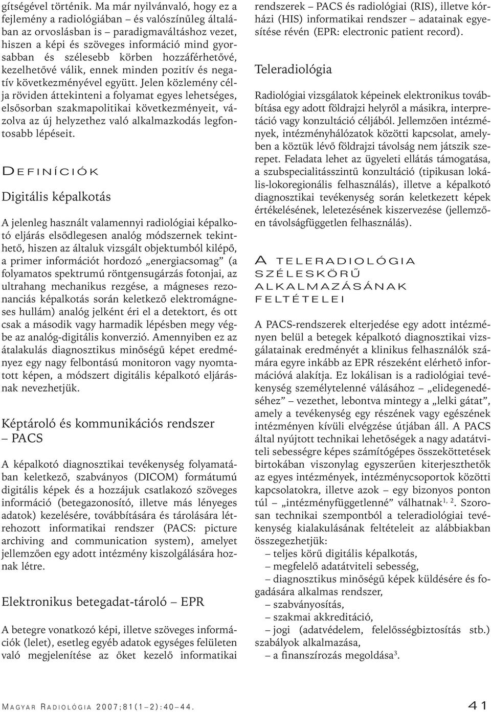 hozzáférhetôvé, kezelhetôvé válik, ennek minden pozitív és negatív következményével együtt.