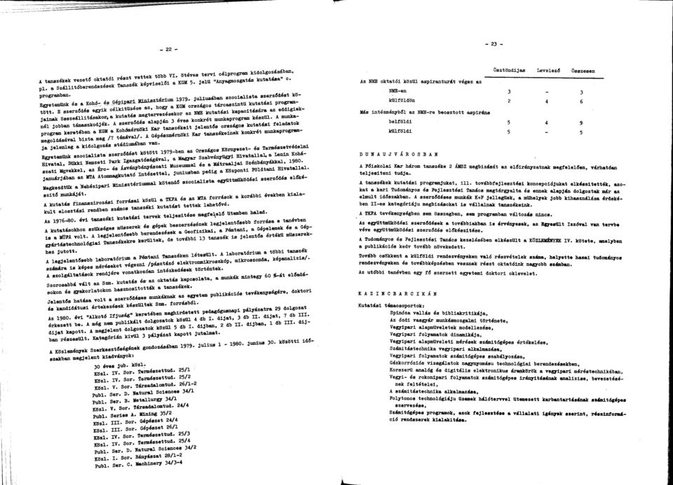 E szerződés egyik célkitűzése z, hogy KGM országos tárcszintű kuttási progrmjink összeállításkor, kuttás megtervezésekor z NME kuttási kpcitásár z eddigieknél jobbn támszkodjék.