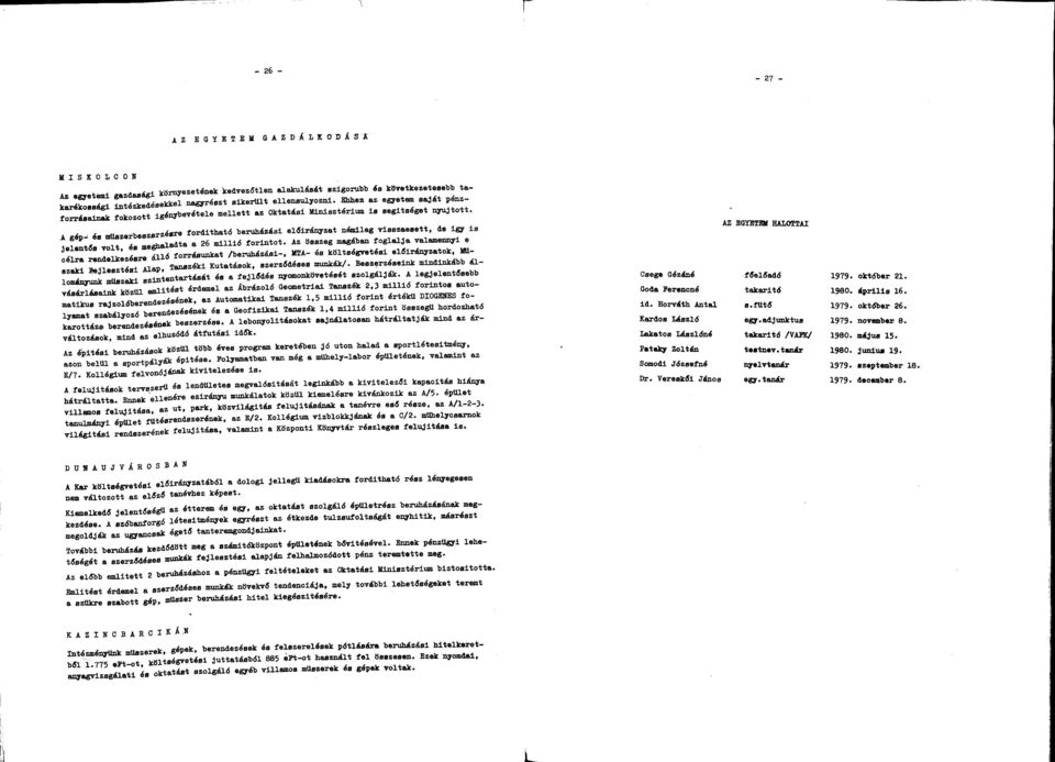 A gép- és műszerbeszerzésre fordíthtó beruházási előirányzt némileg visszesett, de igy is jelentfis volt és meghldt 6 millió forintot.