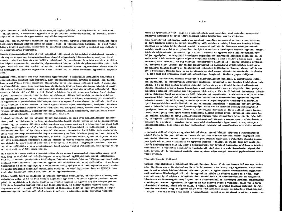 Már 1917-ben felvetődött hzánkbn egy második műszki egyetem létesítésének gondolt éppen nehézipri Műszki Egyetem néven és Bány-, Kohó- és Gépészmérnöki Krokkl, de két világháború közötti gzdsági