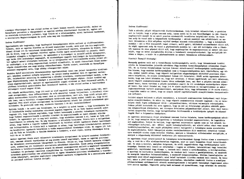 Mgyrországnk és errsl soh meg nem feledkezünk. Kedves Elsőévesek! Egyetemünkön már hgyomány, hogy tnévnyitó Ünnepségeinken külön szélünk uj elsőéveseinkhez.