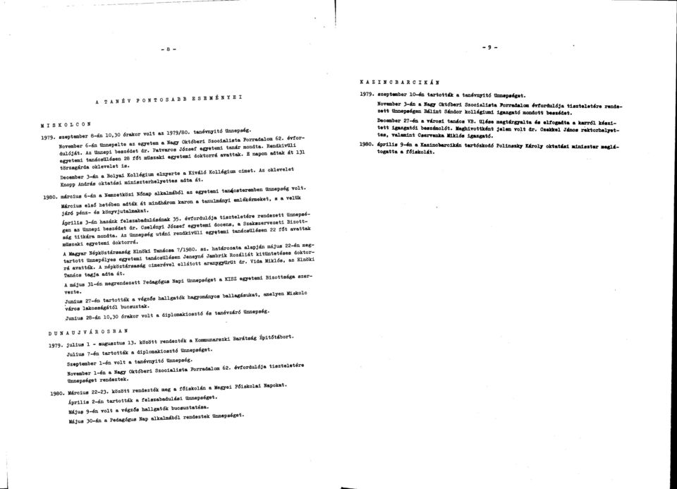 Rendkívüli egyetemi tnácsülésen 8 fót műszki egyetemi doktorrá vttk. E npon dtk át 131 törzsgárd oklevelet is. December 3-án Bolyi Kollégium elnyerte Kiváló Kollégium elmet.