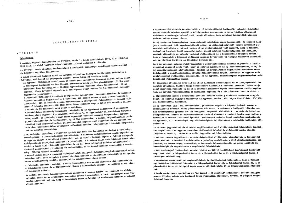 A nehéz felvételi helyzet mitt z egyetem folyttt, bizonyos területeken erősítette felvételi előkészítő és propgnd munkát.