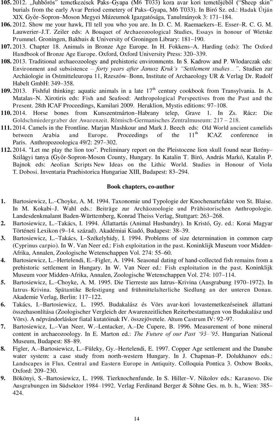 Groningen, Bakhuis & University of Groningen Library: 181 190. 107. 2013. Chapter 18. Animals in Bronze Age Europe. In H. Fokkens A. Harding (eds): The Oxford Handbook of Bronze Age Europe.