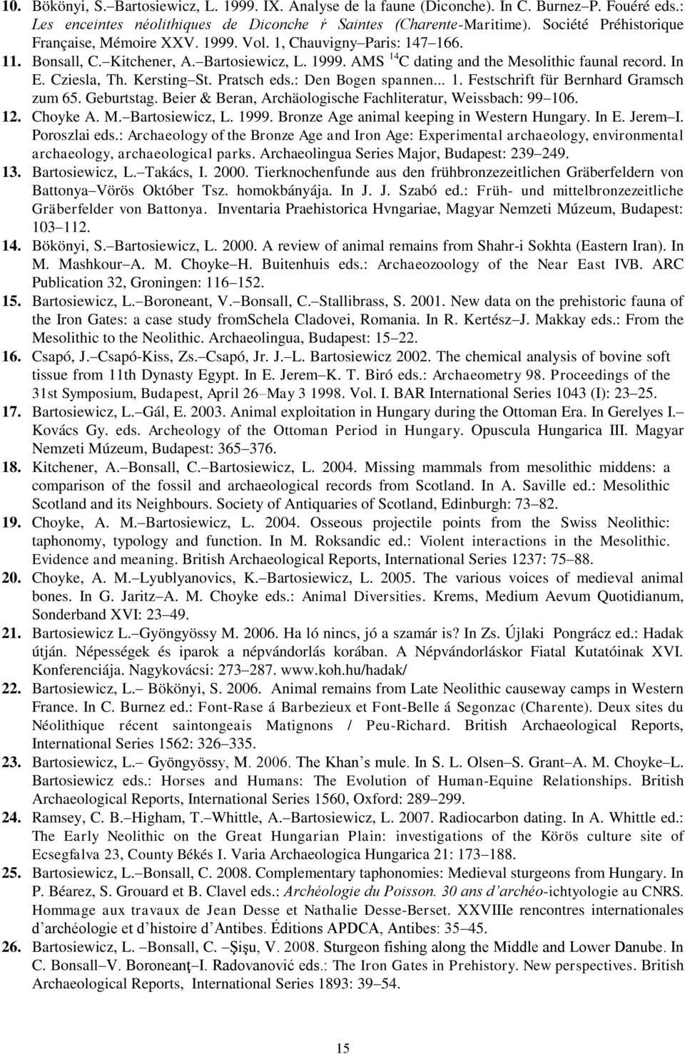 Cziesla, Th. Kersting St. Pratsch eds.: Den Bogen spannen... 1. Festschrift für Bernhard Gramsch zum 65. Geburtstag. Beier & Beran, Archäologische Fachliteratur, Weissbach: 99 106. 12. Choyke A. M.
