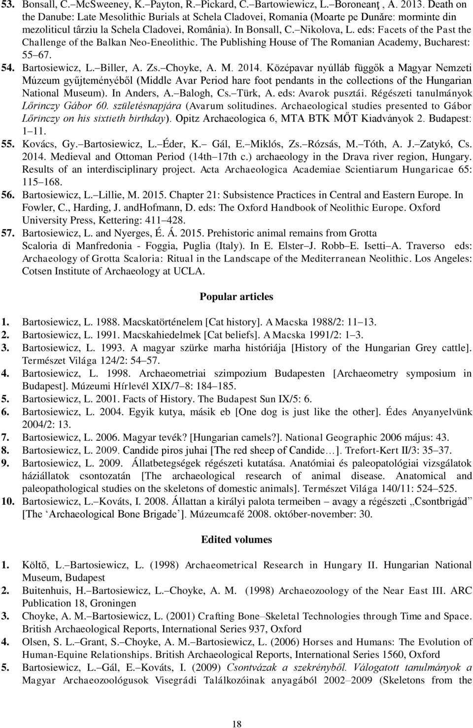 eds: Facets of the Past the Challenge of the Balkan Neo-Eneolithic. The Publishing House of The Romanian Academy, Bucharest: 55 67. 54. Bartosiewicz, L. Biller, A. Zs. Choyke, A. M. 2014.