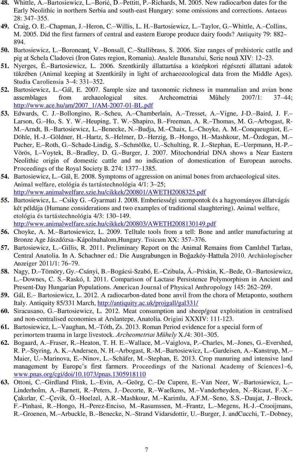Did the first farmers of central and eastern Europe produce dairy foods? Antiquity 79: 882 894. 50. Bartosiewicz, L. Boroneanţ, V. Bonsall, C. Stallibrass, S. 2006.