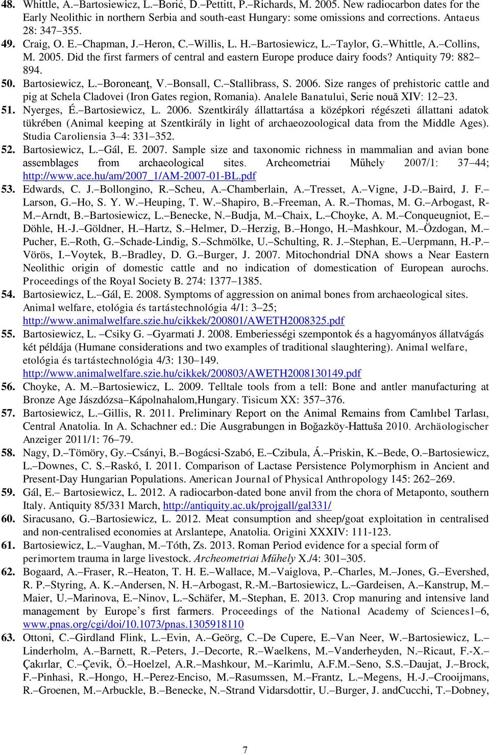 Did the first farmers of central and eastern Europe produce dairy foods? Antiquity 79: 882 894. 50. Bartosiewicz, L. Boroneanţ, V. Bonsall, C. Stallibrass, S. 2006.