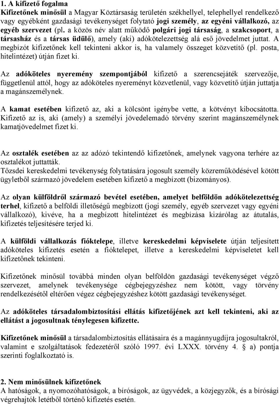 A megbízót kifizetőnek kell tekinteni akkor is, ha valamely összeget közvetítő (pl. posta, hitelintézet) útján fizet ki.