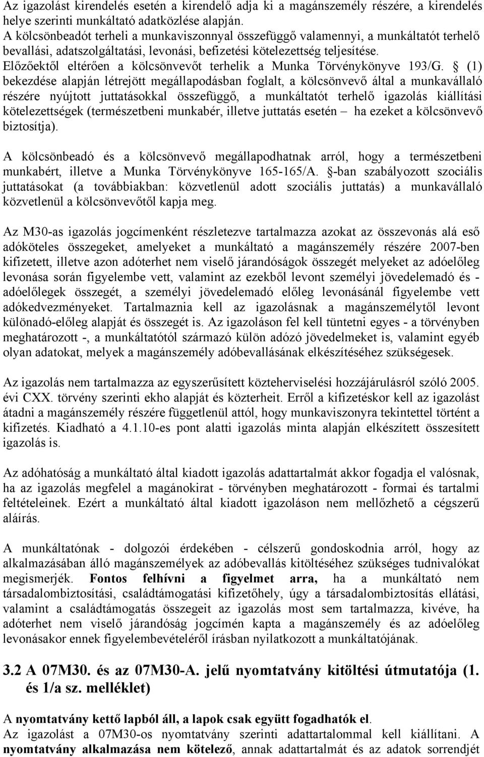 Előzőektől eltérően a kölcsönvevőt terhelik a Munka Törvénykönyve 193/G.