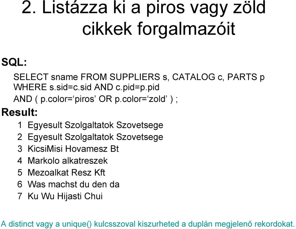 color= zold ) ; 1 Egyesult Szolgaltatok Szovetsege 2 Egyesult Szolgaltatok Szovetsege 3 KicsiMisi Hovamesz Bt