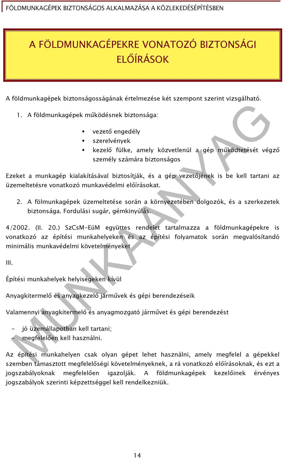és a gép vezetőjének is be kell tartani az üzemeltetésre vonatkozó munkavédelmi előírásokat. 2. A fölmunkagépek üzemeltetése során a környezetében dolgozók, és a szerkezetek biztonsága.