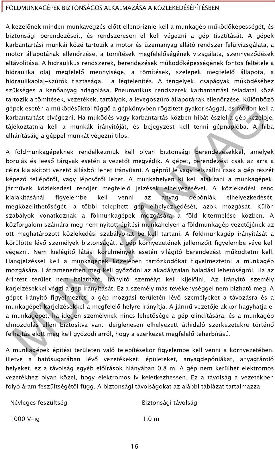 A hidraulikus rendszerek, berendezések működőképességének fontos feltétele a hidraulika olaj megfelelő mennyisége, a tömítések, szelepek megfelelő állapota, a hidraulikaolaj-szűrők tisztasága, a