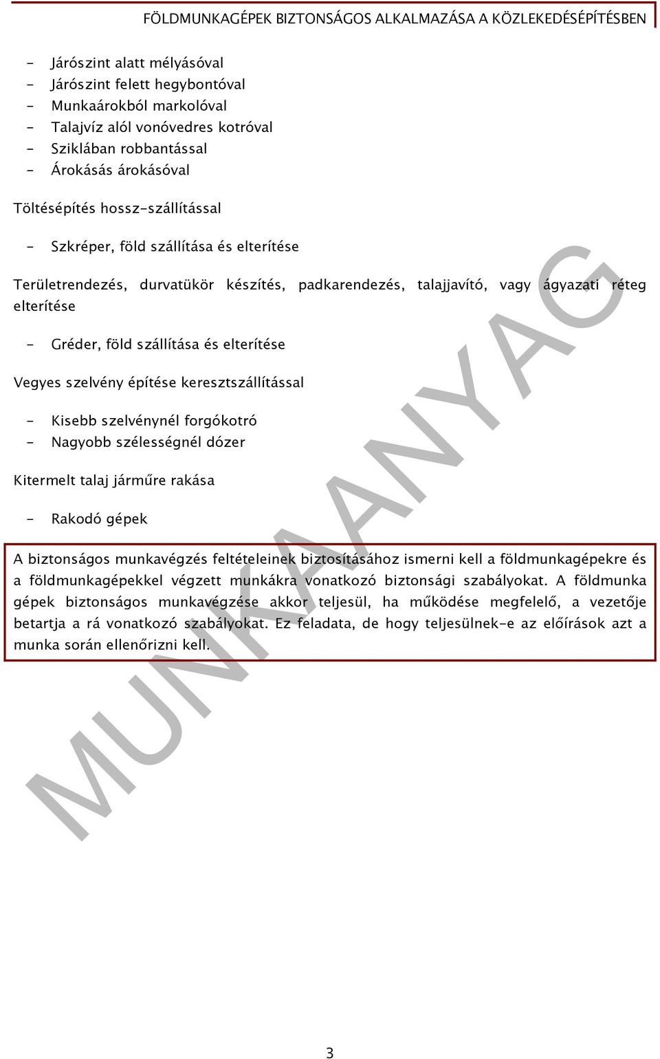 Vegyes szelvény építése keresztszállítással - Kisebb szelvénynél forgókotró - Nagyobb szélességnél dózer Kitermelt talaj járműre rakása - Rakodó gépek A biztonságos munkavégzés feltételeinek