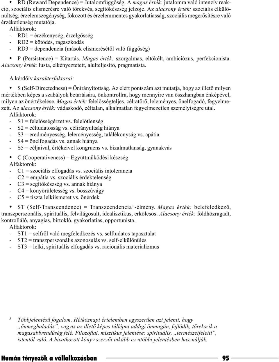 Alfaktorok: - RD1 = érzékenység, érzelgõsség - RD2 = kötõdés, ragaszkodás - RD3 = dependencia (mások elismerésétõl való függõség) P (Persistence) = Kitartás.