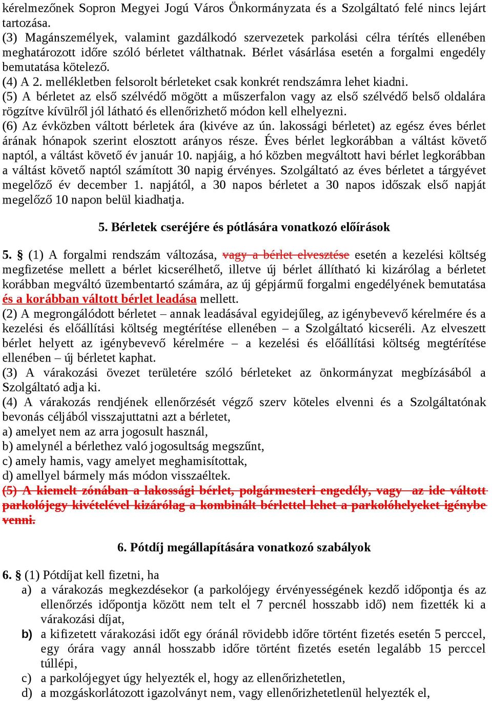 (4) A 2. mellékletben felsorolt bérleteket csak konkrét rendszámra lehet kiadni.