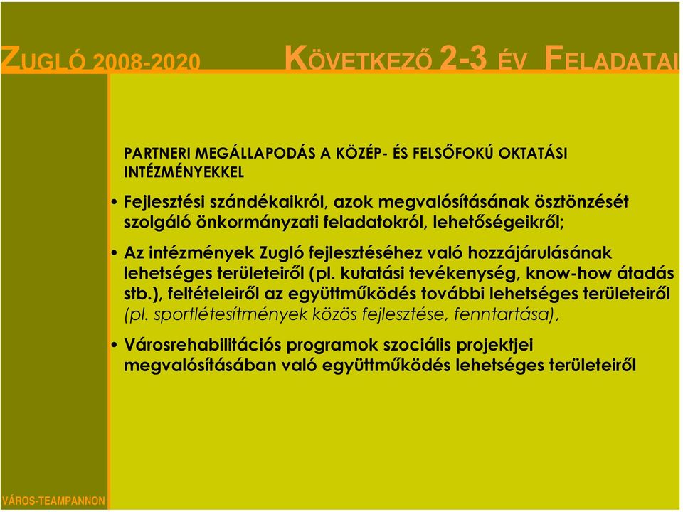 (pl. kutatási tevékenység, know-how átadás stb.), feltételeiről az együttműködés további lehetséges területeiről (pl.