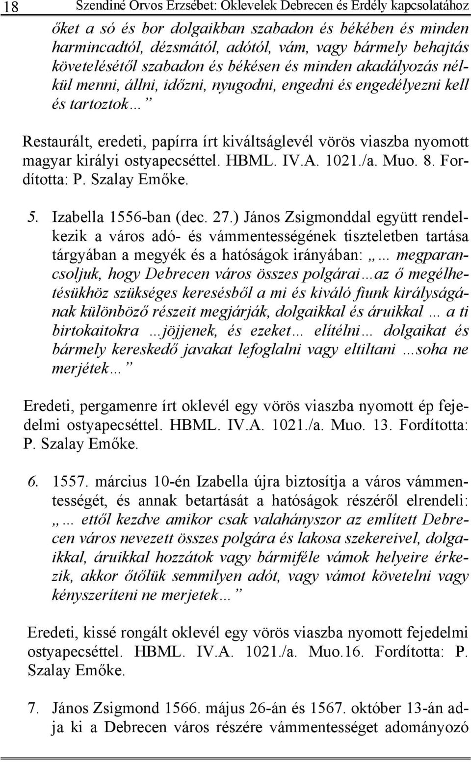 nyomott magyar királyi ostyapecséttel. HBML. IV.A. 1021./a. Muo. 8. Fordította: P. Szalay Emőke. 5. Izabella 1556-ban (dec. 27.