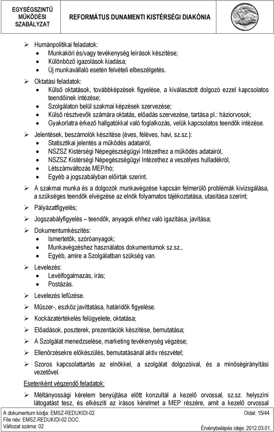 oktatás, előadás szervezése, tartása pl.: háziorvosok; Gyakorlatra érkező hallgatókkal való foglalkozás, velük kapcsolatos teendők intézése. Jelentések, beszámolók készítése (éves, féléves, havi, sz.