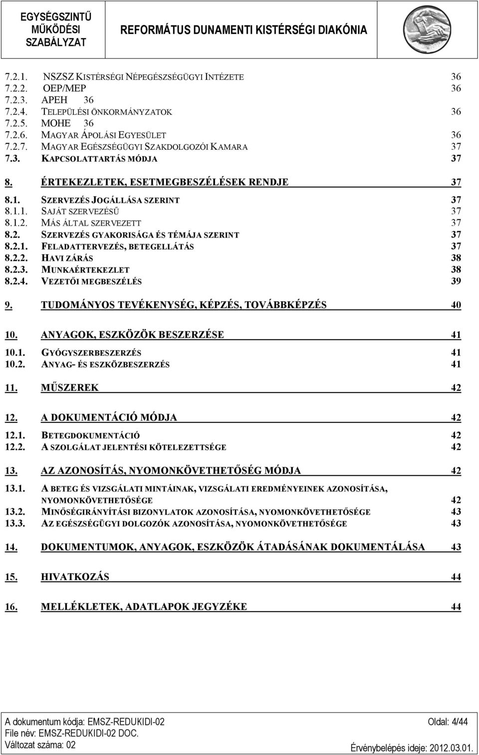 2.1. FELADATTERVEZÉS, BETEGELLÁTÁS 37 8.2.2. HAVI ZÁRÁS 38 8.2.3. MUNKAÉRTEKEZLET 38 8.2.4. VEZETŐI MEGBESZÉLÉS 39 9. TUDOMÁNYOS TEVÉKENYSÉG, KÉPZÉS, TOVÁBBKÉPZÉS 40 10.
