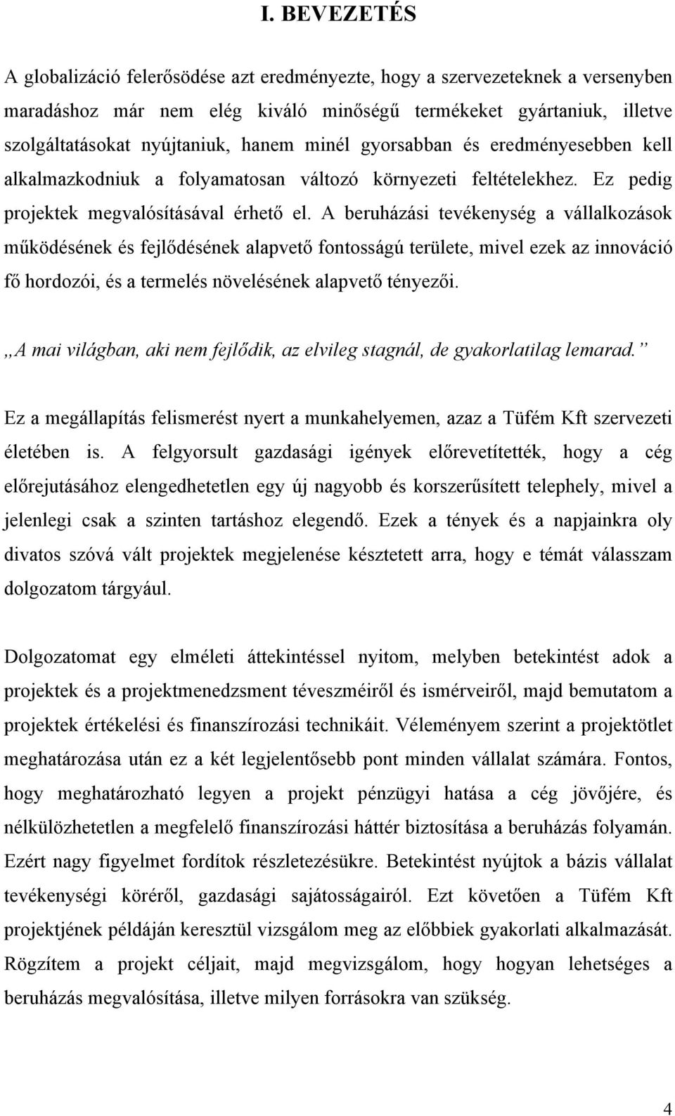 A beruházási tevékenység a vállalkozások működésének és fejlődésének alapvető fontosságú területe, mivel ezek az innováció fő hordozói, és a termelés növelésének alapvető tényezői.