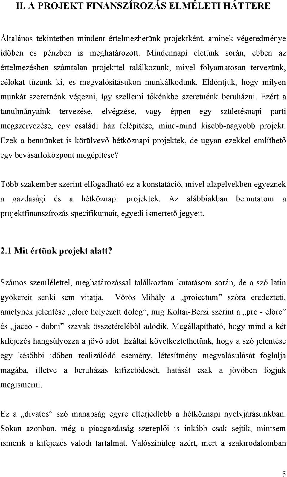 Eldöntjük, hogy milyen munkát szeretnénk végezni, így szellemi tőkénkbe szeretnénk beruházni.