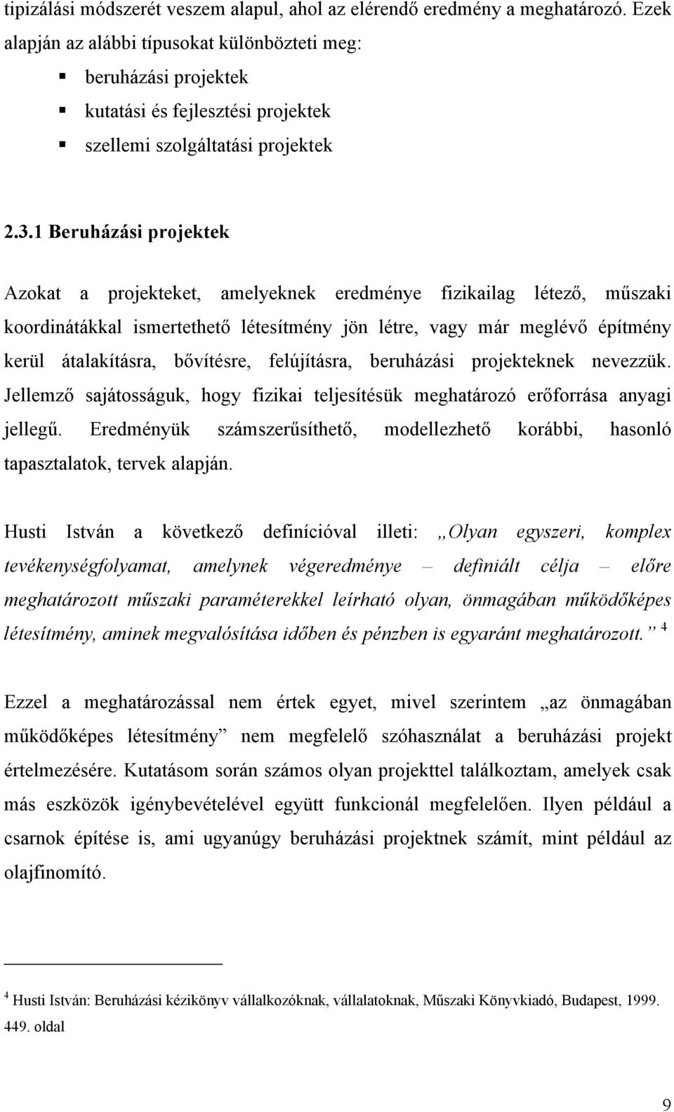 1 Beruházási projektek Azokat a projekteket, amelyeknek eredménye fizikailag létező, műszaki koordinátákkal ismertethető létesítmény jön létre, vagy már meglévő építmény kerül átalakításra,
