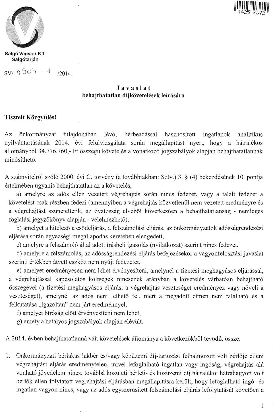 760,- Ft összegű követelés a vonatkozó jogszabályok alapján behajthatatlannak minősíthető. A számvitelről szóló 2000. évi C. törvény (a továbbiakban: Sztv.) 3. (4) bekezdésének 10.