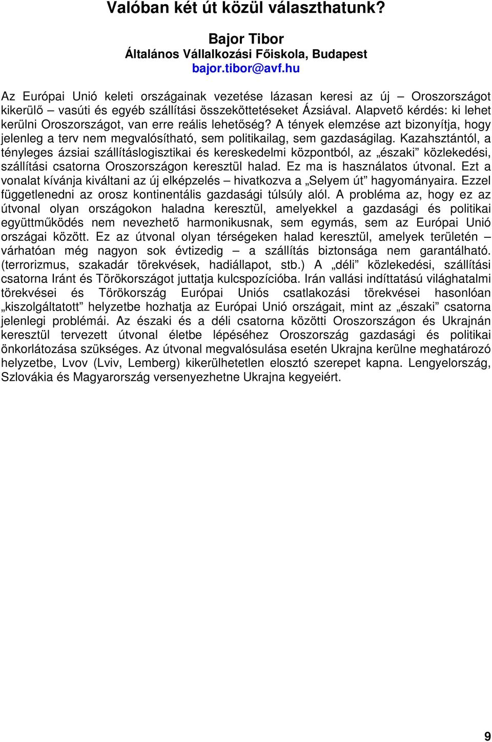 Alapvető kérdés: ki lehet kerülni Oroszországot, van erre reális lehetőség? A tények elemzése azt bizonyítja, hogy jelenleg a terv nem megvalósítható, sem politikailag, sem gazdaságilag.