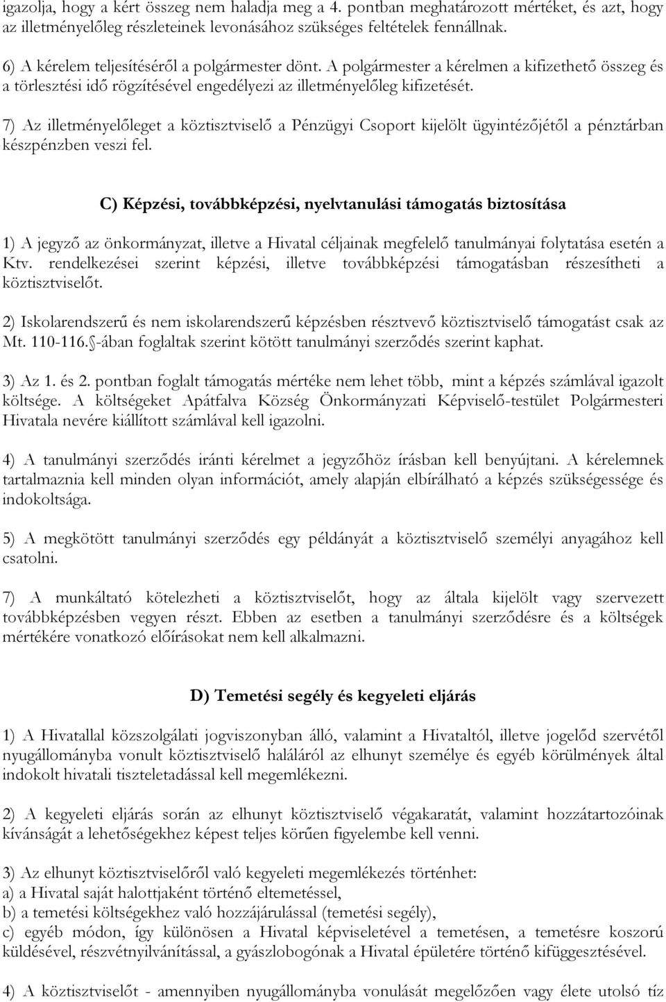 7) Az illetményelőleget a köztisztviselő a Pénzügyi Csoport kijelölt ügyintézőjétől a pénztárban készpénzben veszi fel.