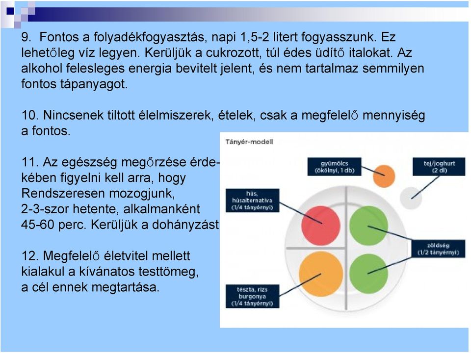 Nincsenek tiltott élelmiszerek, ételek, csak a megfelelő mennyiség a fontos. 11.