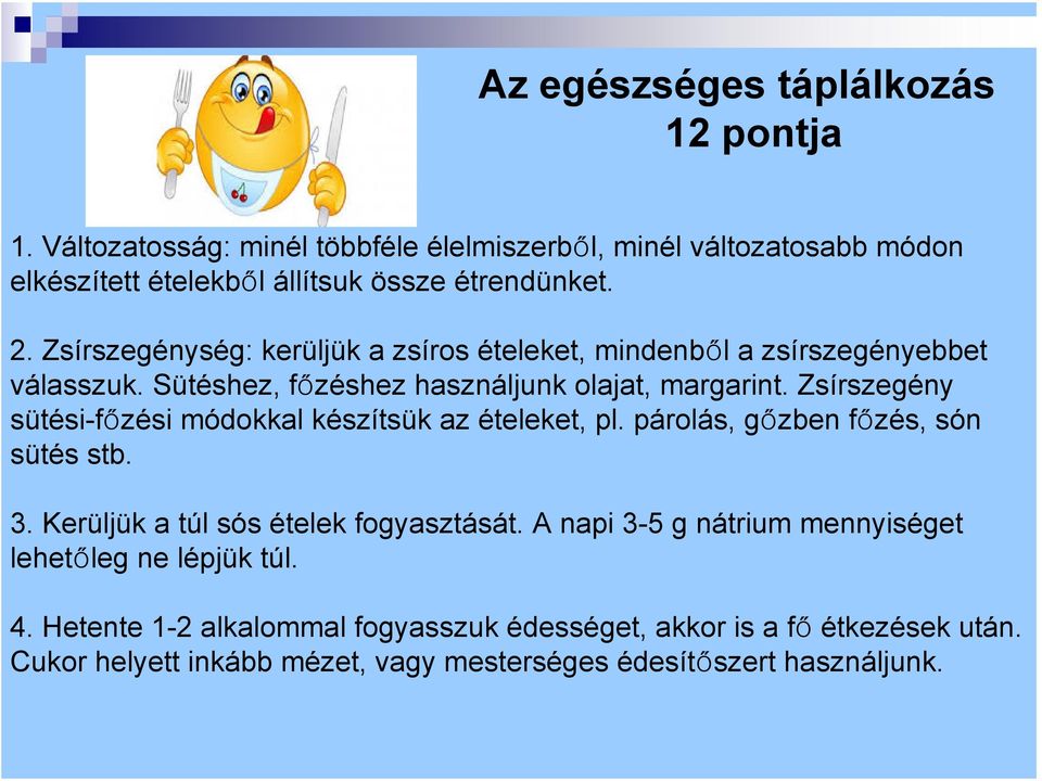 Zsírszegény sütési-főzési módokkal készítsük az ételeket, pl. párolás, gőzben főzés, són sütés stb. 3. Kerüljük a túl sós ételek fogyasztását.