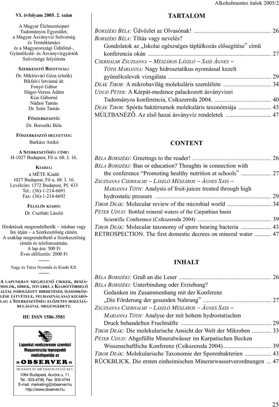szám A Magyar Élelmezésipari Tudományos Egyesület, a Magyar Ásványvíz Szövetség és Terméktanács és a Magyarországi Üdítõital-, Gyümölcslé- és Ásványvízgyártók Szövetsége folyóirata SZERKESZTÕ